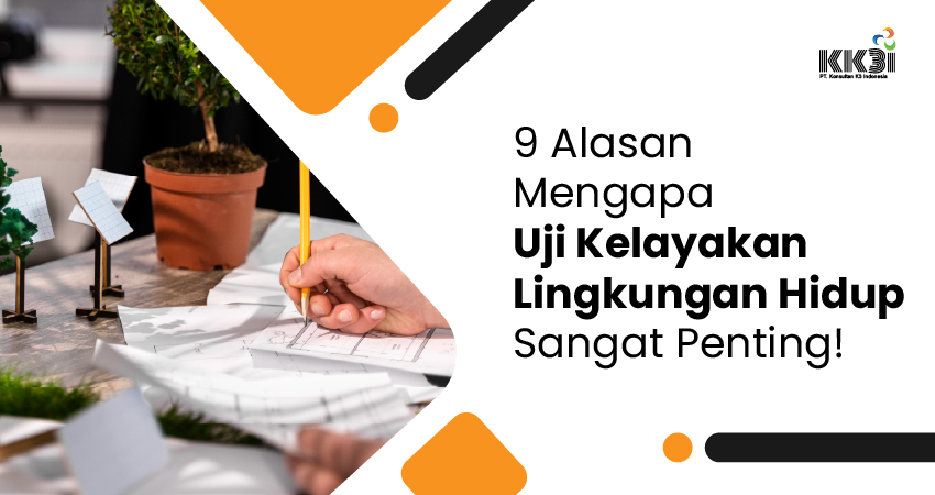 9 alasan mengapa uji kelayakan lingkungan hidup sangat penting