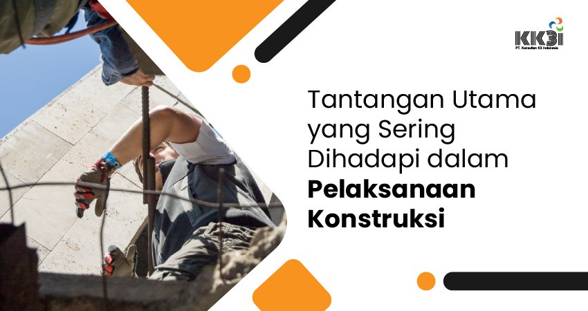 tantangan dalam pelaksanaan konstruksi